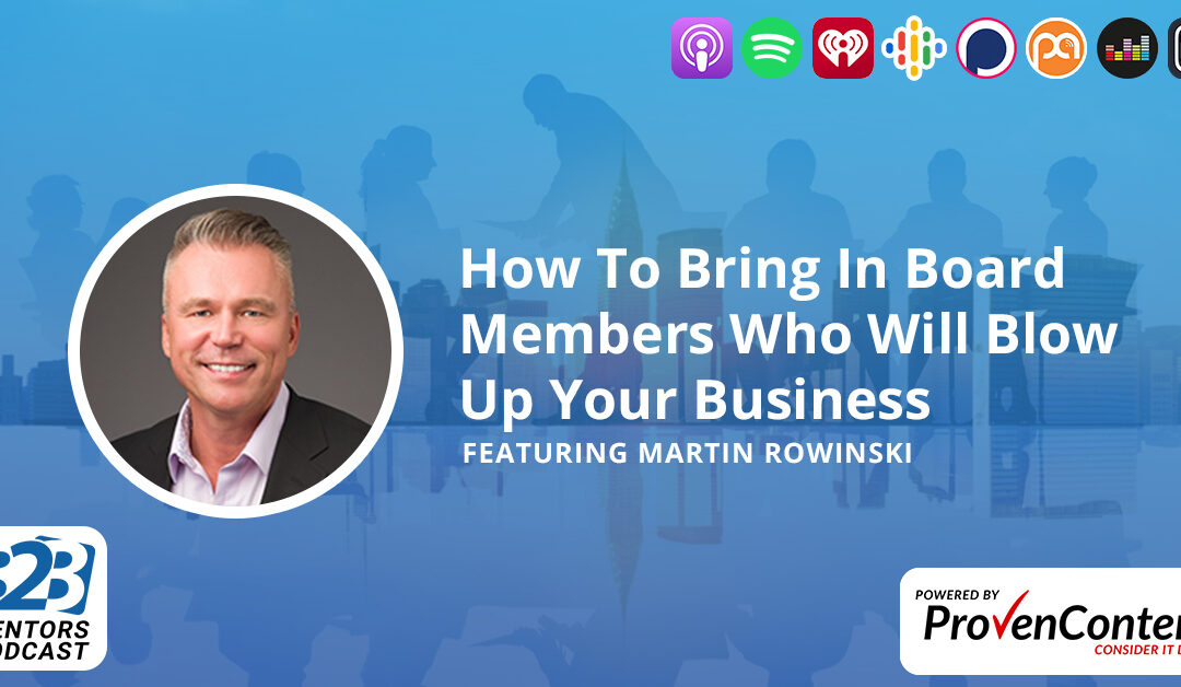 How To Bring In Board Members Who Will Blow Up Your Business