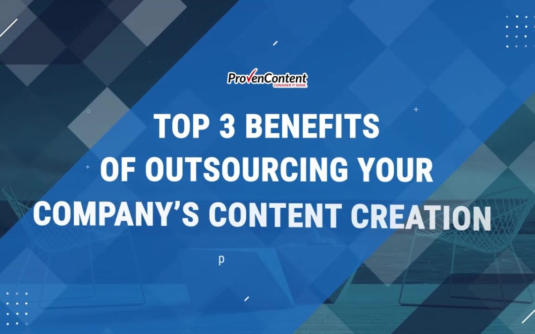 Top 3 Benefits of Outsourcing Your Company’s Content Creation