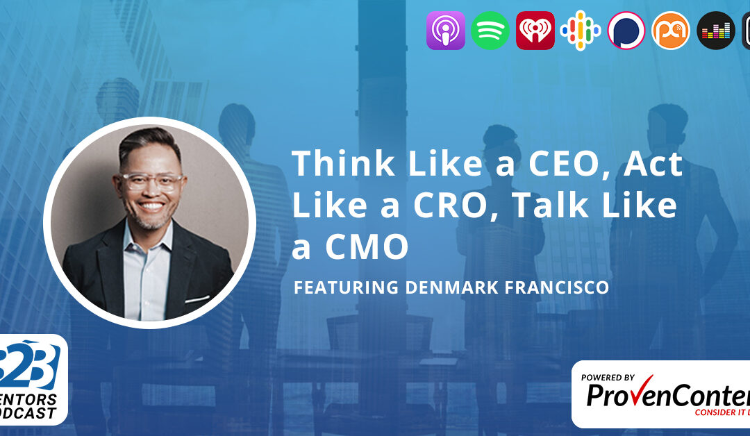 Think Like a CEO, Act Like a CRO, Talk Like a CMO