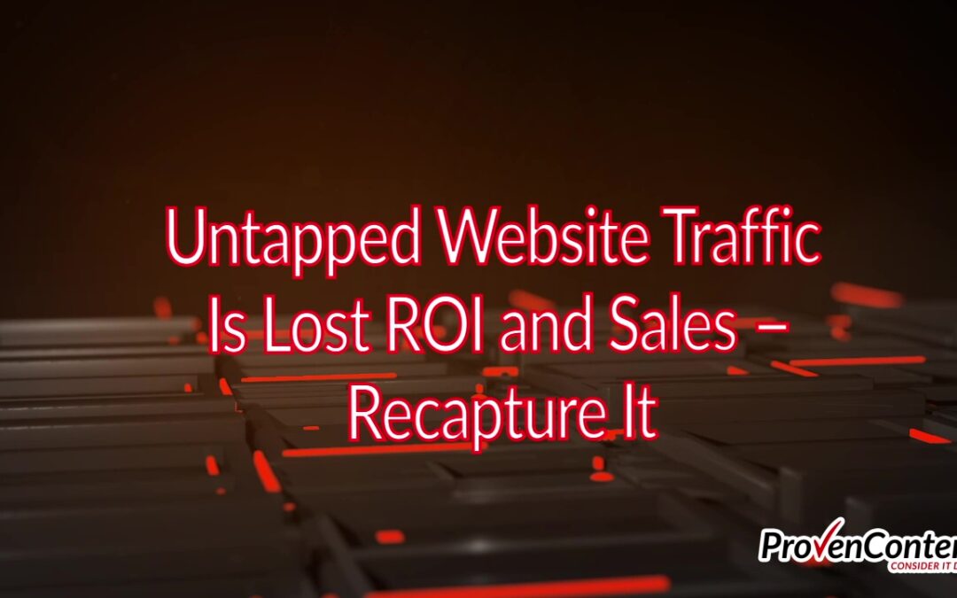 Untapped Website Traffic Is Lost ROI and Sales — Recapture It