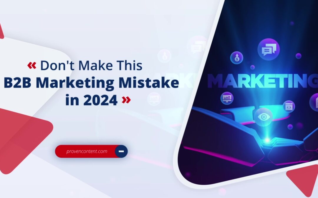 Don’t Make This B2B Marketing Mistake in 2024