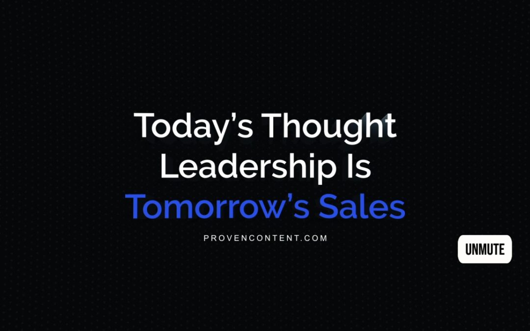 Today’s Thought Leadership Is Tomorrow’s Sales